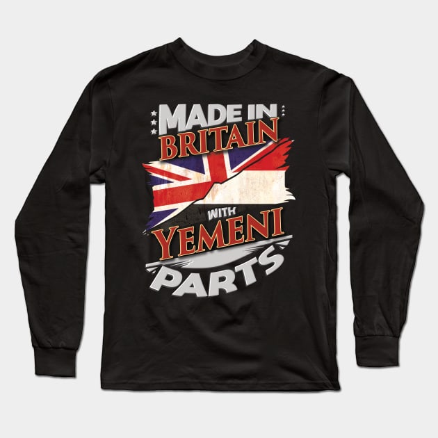 Made In Britain With Yemeni Parts - Gift for Yemeni From Yemen Long Sleeve T-Shirt by Country Flags